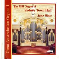 Great Australasian Organs Vol 1: The Hill Organ of Sydney Town Hall