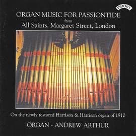Organ Music for Passiontide: The Organ of All Saints, Margaret Street, London