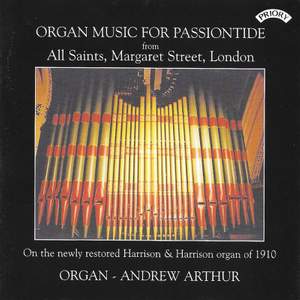 Organ Music for Passiontide: The Organ of All Saints, Margaret Street, London