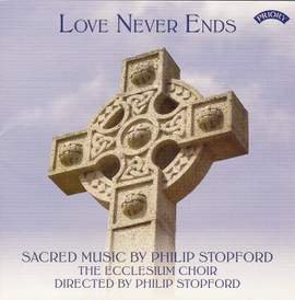 Love Never Ends - Sacred Music by Philip Stopford