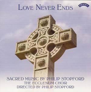 Love Never Ends - Sacred Music by Philip Stopford