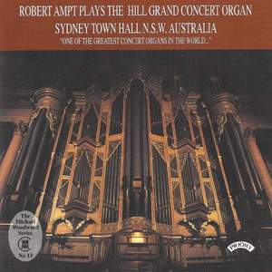 Robert Ampt plays the Hill Grand Concert Organ of Sydney Town Hall, Australia