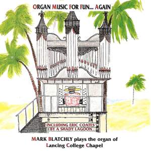 Organ Music for Fun ….Again / The Organ of Lancing College