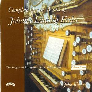 Complete Organ Works of Johann Krebs - Vol 3 - The Organ of Greyfriars Kirk, Edinburgh