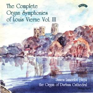 The Complete Organ Symphonies of Louis Vierne - Vol.3 - The Organ of Durham Cathedral