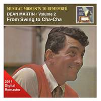 Musical Moments To Remember: Dean Martin, Vol. 2 – From Swing to Cha-Cha-Cha (2014 Digital Remaster)