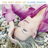 The Very Best of Claire Martin: Every Now and Then