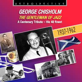 George Chisholm: The Gentleman of Jazz - His 48 Finest (1937-1962)