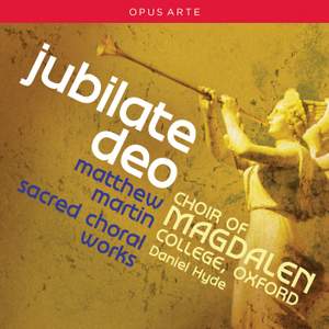 Jubilate Deo: Sacred Choral Works by Matthew Martin