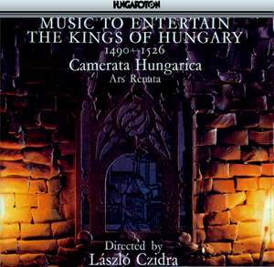 Music to Entertain the Kings of Hungary 1490-1526