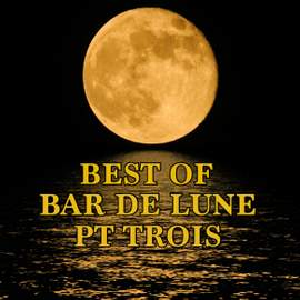 Best of Bar de Lune, Pt. 3