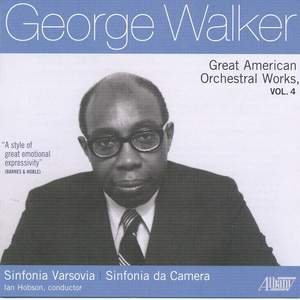 George Walker: Great American Orchestral Works, Vol. 4