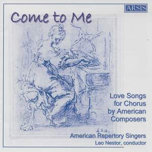 Come to Me: Love Songs for Chorus by American Composers