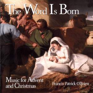 The Word Is Born: Music for Advent and Christmas