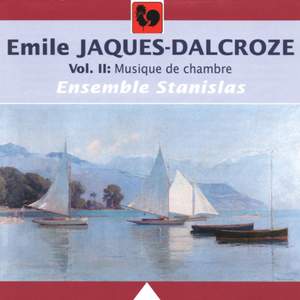 Emile Jaques-Dalcroze: Musique de chambre, Vol. 2