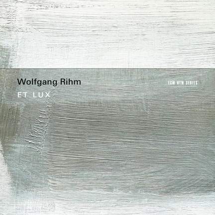 Rihm: Et Lux
