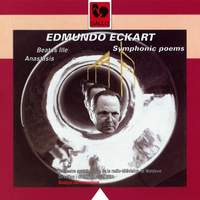 Edmundo Eckart: Symphonic poems: Beatus Ille, Anastasis