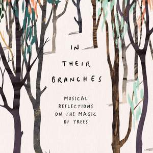 In Their Branches: Musical Reflections on the Magic of Trees