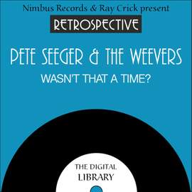 Pete Seeger & The Weavers: Wasn't That a Time? Their 28 Finest (1949-1953)