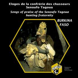 Burkina Faso: Éloges de la confrérie des chasseurs Senoufo Tagoua (Songs of Praise of The Senoufo Tagoua Hunting Fraternity)