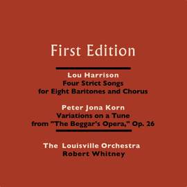 Lou Harrison: Four Strict Songs for Eight Baritones and Orchestra - Peter Jona Korn: Variations On a Tune From 'The Beggar's Opera,' Op. 26