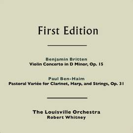 Benjamin Britten: Violin Concerto in D Minor, Op. 15 - Paul Ben-Haim: Pastorale Variée for Clarinet, Harp, & Strings, Op. 31