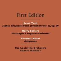Ernst Toch: Jephta, Rhapsodic Poem (Symphony No. 5), Op. 89 - Harry Somers: Passacaglia & Fugue for Orchestra - Francois Morel: Antiphonie