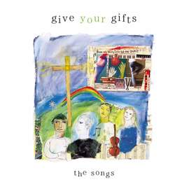 Give Your Gifts: The Songs