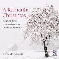 A Romantic Christmas: Piano Music by Tchaikovsky, Liszt, Grainger and Bach