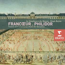 François Francoeur & André Philidor: Festive & Ceremonial Music for Versailles