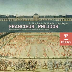 François Francoeur & André Philidor: Festive & Ceremonial Music for Versailles