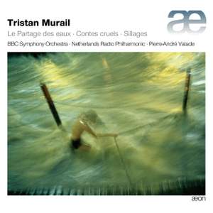 Tristan Murail: Le partage des eaux, Contes cruels & Sillages