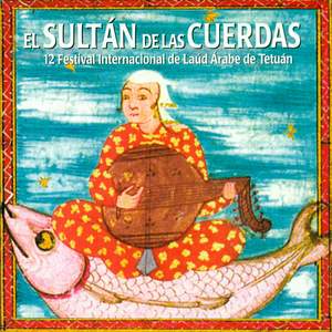 El Sultán de las Cuerdas · The Sultan Of Strings. 12 Festival Internacional de Laúd Árabe de Tetuán