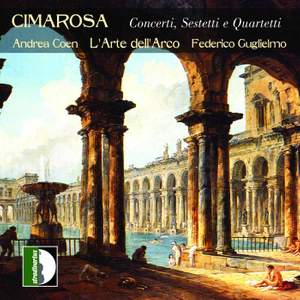 Domenico Cimarosa: Concertos, Sextets & Quartets