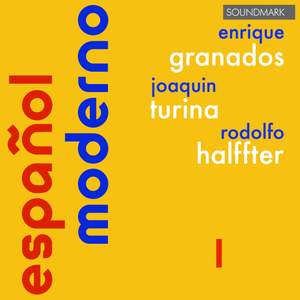 Español Moderno 1 - Enrique Granados, Joaquin Turina & Rodolfo Halffter