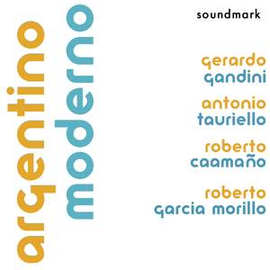 Argentino Moderno: Premiere Recordings by Gandini, Tauriello, Caamaño and Garcia Morillo