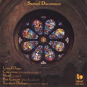 Samuel Ducommun: Livre d'Orgue, Concertino, Vitrail, Petit concert, Toccata et Dialogue