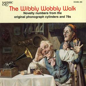 The Wibbly Wobbly Walk - Novelty Numbers from the Original Phonographic Cylinders and 78s