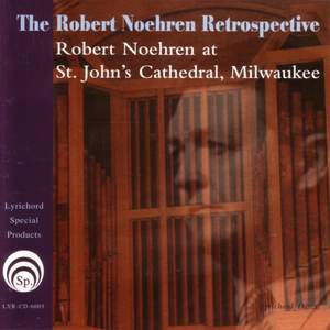 The Robert Noehren Retrospective: Robert Noehren at St.John's Cathedral, Milwaukee