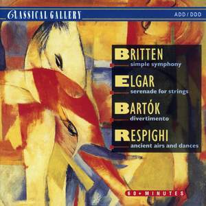 Britten: Simple Symphony, Elgar: Serenade for Strings, Bartok: Divertimento & Respighi: Ancient Airs and Dances