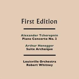 Alexander Tcherepnin: Piano Concerto No. 2 - Arthur Honegger: Suite Archaique