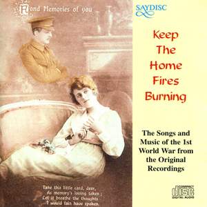 Keep the Home Fires Burning : The Songs and Music of the 1st World War from the Original Recordings