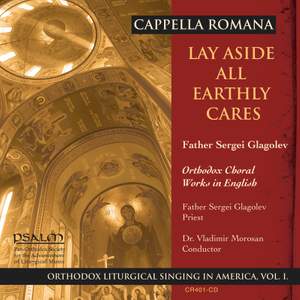 Lay Aside All Earthly Cares - Orthodox Liturgical Singing In America, Vol. I