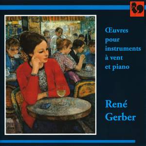 René Gerber: Oeuvres pour instruments à vent et piano (Works for Wind Instruments and Piano)