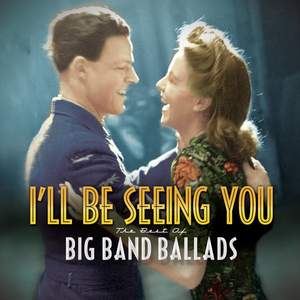 I'll Be Seeing You: The Best of Big Band Ballads