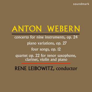 Anton Webern: Concerto for Nine Instruments, Op. 24, Piano Variations, Op. 27, Four Songs, Op. 12, Quartet Op. 22 for Tenor Saxophone