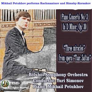 Mikhail Petukhov performs Rachmaninov: Piano Concerto No. 3 in D Minor, Op. 30 and Rimsky-Korsakov “Three miracles”