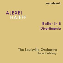 Alexei Haieff - Premiere Recordings - Ballet In E and Divertimento
