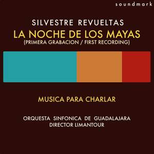 Silvestre Revueltas: La Noche de los Mayas Musica para Charlar