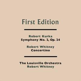 Robert Kurka: Symphony No. 2 & Robert Whitney: Concertino